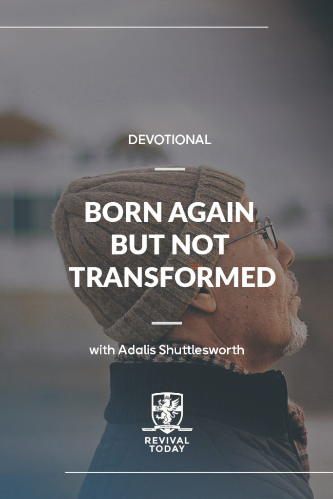 Born again but not transformed- bible devotion with Adalis Shuttlesworth of Revival Today